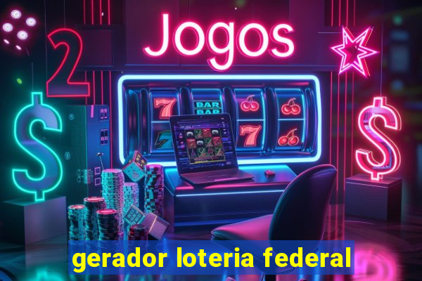 gerador loteria federal